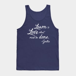 Learn to Love What Must Be Done - Goethe Tank Top